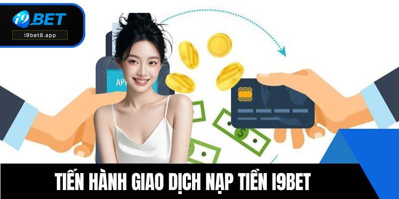 Tiến hành giao dịch nạp tiền i9BET